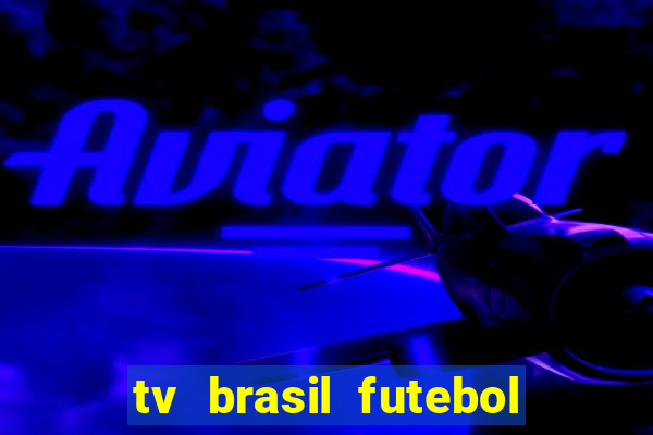 tv brasil futebol da hora